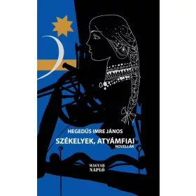 SZÉKELYEK, ATYÁMFIAI - NOVELLÁK