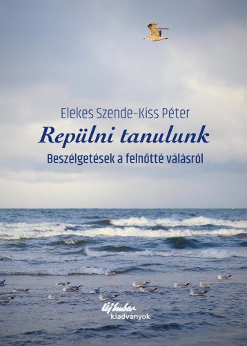 REPÜLNI TANULUNK- BESZÉLGETÉSEK A FELNŐTTÉ VÁLÁSRÓL