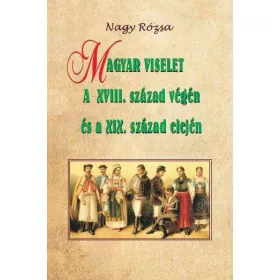   MAGYAR VISELET A XVIII. SZÁZAD VÉGÉN ÉS A XIX. SZÁZAD ELEJÉN