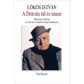   LŐKÖS ISTVÁN: A DRÁVÁN TÚL ÉS INNEN - MIROSLAV KRLEA  ÉS HORVÁT IRODALMI KAPCSOLATAINK