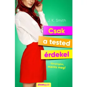 CSAK A TESTED ÉRDEKEL - KÖNYÖRGÖM MENTS MEG!