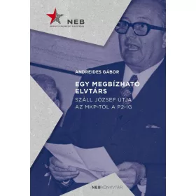   EGY MEGBÍZHATÓ ELVTÁRS - SZÁLL JÓZSEF ÚTJA AZ MKP-TÓL A P2-IG