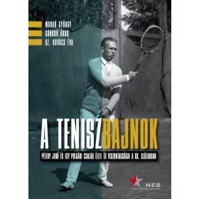   A TENISZBAJNOK - PÉTERY JENŐ ÉS EGY POLGÁRI CSALÁD ÉLETE ÉS VISZONTAGSÁGAI A XX.