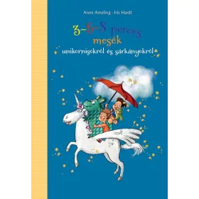   ANNE AMELING: 3-5-8 PERCES MESÉK  - UNIKORNISOKRÓL ÉS SÁRKÁNYOKRÓL