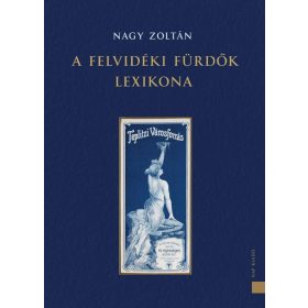 A FELVIDÉKI FÜRDŐK LEXIKONA