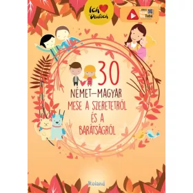   30 NÉMET-MAGYAR MESE A SZERETETRŐL ÉS A BARÁTSÁGRÓL (ÚJ BORÍTÓ)