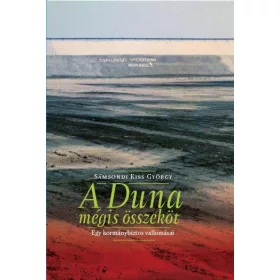 A DUNA MÉGIS ÖSSZEKÖT - EGY KORMÁNYBIZTOS VALLOMÁSAI