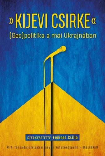 KIJEVI CSIRKE - (GEO)POLITIKA A MAI UKRAJNÁBAN