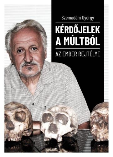 KÉRDŐJELEK A MÚLTBÓL - AZ EMBER REJTÉLYE