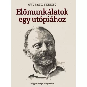 ELŐMUNKÁLATOK EGY UTÓPIÁHOZ