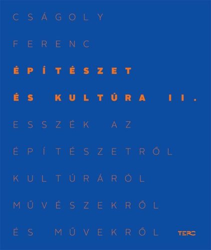 ÉPÍTÉSZET ÉS KULTÚRA II. - ESSZÉK AZ ÉPÍTÉSZETRŐL, KULTÚRÁRÓL, MŰVÉSZEKRŐL