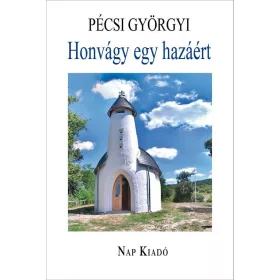   PÉCSI GYÖRGYI: HONVÁGY EGY HAZÁÉRT - IRODALMI TANULMÁNYOK - ÜKH 2019