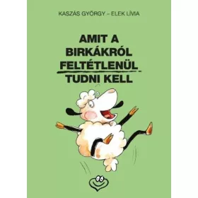 AMIT A BIRKÁKRÓL FELTÉTLENÜL TUDNI KELL