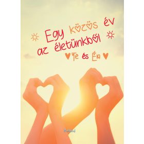  EGY KÖZÖS ÉV AZ ÉLETÜNKBŐL - TE ÉS ÉN (SZÍVFORMA KÉZBŐL BORÍTÓ)