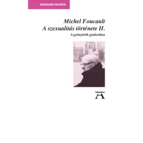   A SZEXUALITÁS TÖRTÉNETE II.- A GYÖNYÖRÖK GYAKORLÁSA - JAVÍTOTT KIADÁS