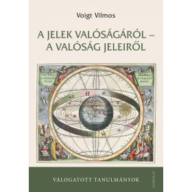   A JELEK VALÓSÁGÁRÓL - A VALÓSÁG JELEIRŐL - VÁLOGATOTT TANULMÁNYOK - ÜKH 2019