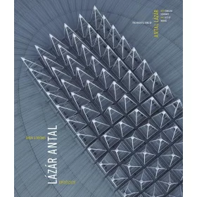 JELEK A TÉRBEN - LÁZÁR ANTAL ÉPÍTÉSZETE - ÜKH 2019