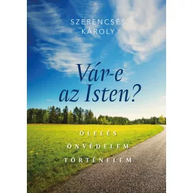 VÁR-E AZ ISTEN? ÖLELÉS -  ÖNVÉDELEM - TÖRTÉNELEM