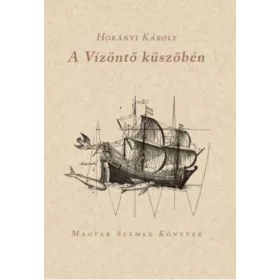 HORÁNYI KÁROLY: A VÍZÖNTŐ KÜSZÖBÉN