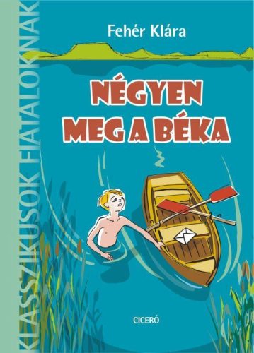 NÉGYEN MEG A BÉKA - KLASSZIKUSOK FIATALOKNAK - 8 ÉVES KORTÓL - ÜKH 2019