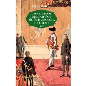   A MAGYAR RENDI ORSZÁGGYŰLÉSEK TÖRTÉNETI ALMANACHJA 1790-1812  I-II. KÖTET
