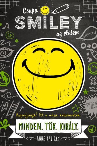 CSUPA SMILEYŽ AZ ÉLETEM - MINDEN.TÖK.KIRÁLY.