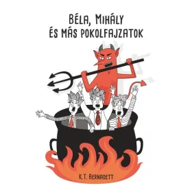 BÉLA, MIHÁLY ÉS MÁS POKOLFAJZATOK