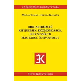   BIBLIAI EREDETŰ KIFEJEZÉSEK, KÖZMONDÁSOK,BÖLCSESSÉGEK MAGYARUL ÉS SPANYOLUL