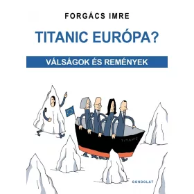 TITANIC EURÓPA? - VÁLSÁGOK ÉS REMÉNYEK