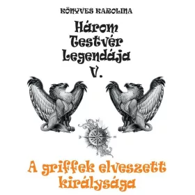   HÁROM TESTVÉR LEGENDÁJA V. - A GRIFFEK ELVESZETT KIRÁLYSÁGA