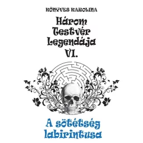 HÁROM TESTVÉR LEGENDÁJA VI. - A SÖTÉTSÉG LABIRINTUSA