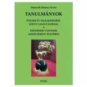   STANCZIK-STARECZ ERVIN: TANULMÁNYOK - ÖTEZER ÉV HAZAKERESÉSE SZENT LÁSZLÓ KORÁIG