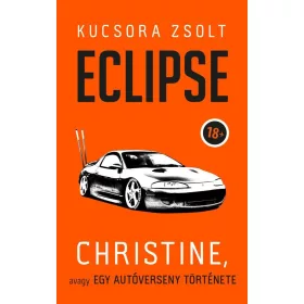 ECLIPSE - CHRISTINE, AVAGY EGY AUTÓVERSENY TÖRTÉNETE