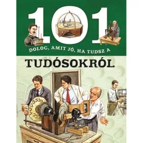 101 DOLOG, AMIT JÓ, HA TUDSZ A TUDÓSOKRÓL