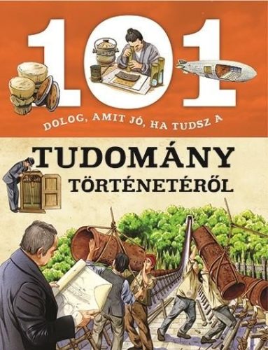 101 DOLOG, AMIT JÓ, HA TUDSZ A TUDOMÁNY TÖRTÉNETÉRŐL