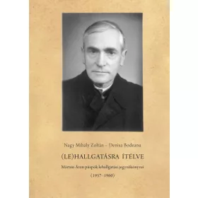   (LE)HALLGATÁSRA ÍTÉLVE - MÁRTON ÁRON PÜSPÖK LEHALLGATÁSI JEGYZŐKÖNYVEI (1957196