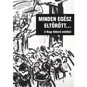MINDEN EGÉSZ ELTÖRÖTT... - A NAGY HÁBORÚ EMLÉKEI