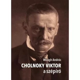 WIRÁGH ANDRÁS: CHOLNOKY VIKTOR A SZÉPÍRÓ