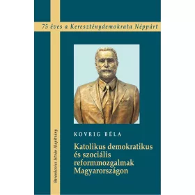   KATOLIKUS DEMOKRATIKUS ÉS SZOCIÁLIS REFORMMOZGALMAK MAGYARORSZÁGON