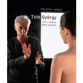 TÓTH GYÖRGY - TEST-TEREK (BODY SPACES)
