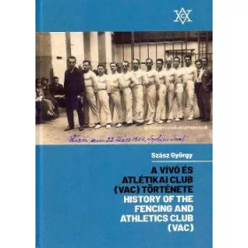   A VÍVÓ ÉS ATLÉTIKAI CLUB (VAC) TÖRTÉNETE - HISTORY OF THE FENCING AND ATHLETICS