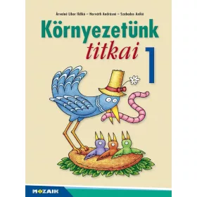   KÖRNYEZETÜNK TITKAI 1. OSZTÁLY - KÖRNYEZETISMERET FELADATGYŰJTEMÉNY