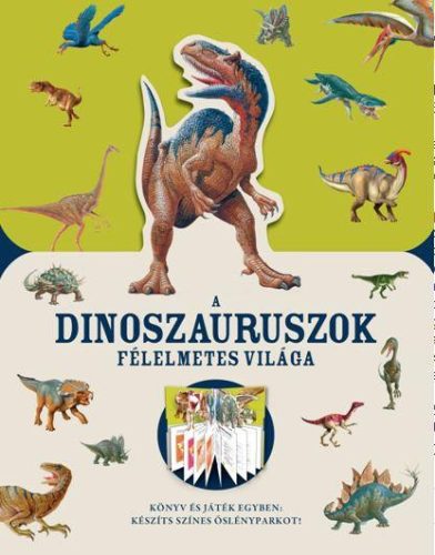 A DINOSZAURUSZOK FÉLELMETES VILÁGA - KÖNYV ÉS JÁTÉK EGYBEN