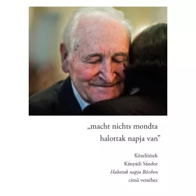   MACHT NICHTS MONDTA HALOTTAK NAPJA VAN - KÖZELÍTÉSEK KÁNYÁDI SÁNDOR HALOTTAK