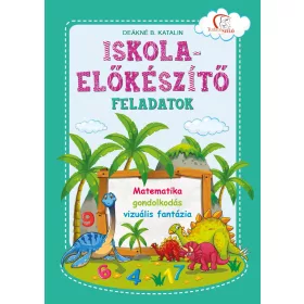   ISKOLA-ELŐKÉSZÍTŐ FELADATOK  MATEMATIKA, GONDOLKODÁS, VIZUÁLIS FANTÁZIA