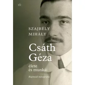 CSÁTH GÉZA ÉLETE ÉS MUNKÁI - RÉGIMÓDI MONOGRÁFIA