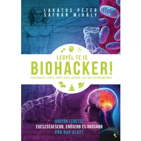 LEGYÉL TE IS BIOHACKER!