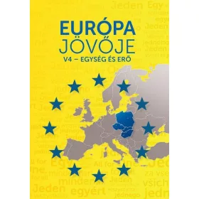 EURÓPA JÖVŐJE - V4-EGYSÉG ÉS ERŐ