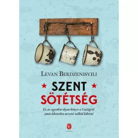   LEVAN BERDZENISVILI: SZENT SÖTÉTSÉG - A GULAG UTOLSÓ NAPJAI