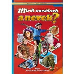   MIRŐL MESÉLNEK A NEVEK?  KÉPES ISMERETTERJESZTÉS GYEREKEKNEK